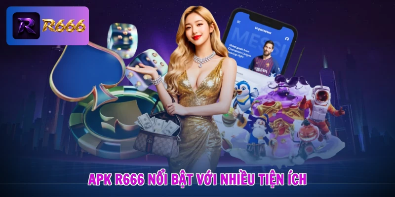 R666 Apk - Cài Đặt Siêu Tốc, Nhận Cơn Lốc Quà Tặng 2 Apk R666 nổi bật với nhiều tiện ích