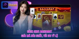 Cách Chơi Baccarat - Giải Mã Xác Suất, Tối Ưu Tỷ Lệ