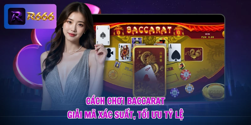 Cách Chơi Baccarat - Giải Mã Xác Suất, Tối Ưu Tỷ Lệ