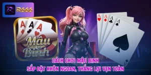 Cách Chơi Mậu Binh - Sắp Đặt Khôn Ngoan, Thắng Lợi Vẹn Toàn