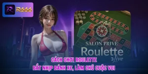 Cách Chơi Roulette - Bắt Nhịp Bánh Xe, Làm Chủ Cuộc Vui