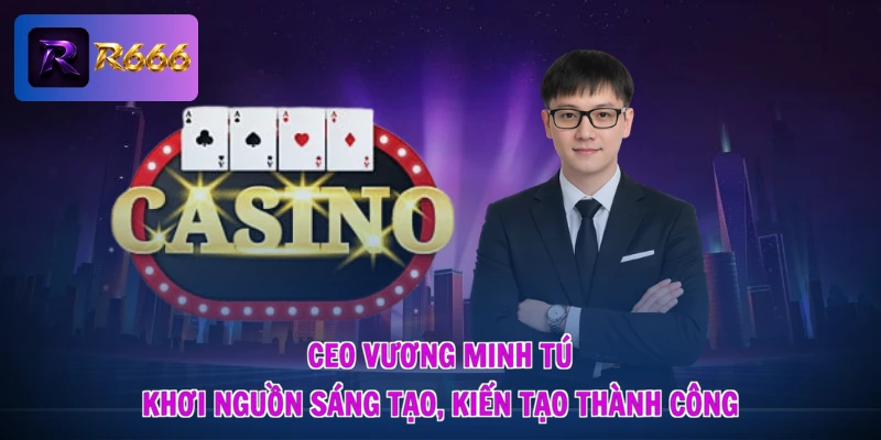 R666 Apk - Cài Đặt Siêu Tốc, Nhận Cơn Lốc Quà Tặng 4 Ceo Vương Minh Tú - Khơi Nguồn Sáng Tạo, Kiến Tạo Thành Công