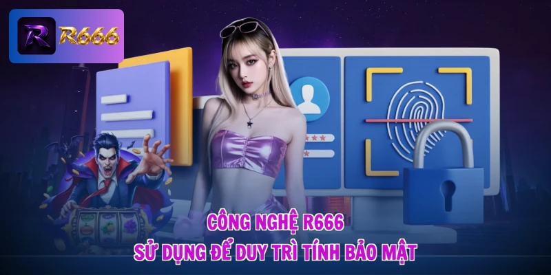 Chính sách bảo mật R666 3 Công nghệ R666 sử dụng để duy trì tính bảo mật