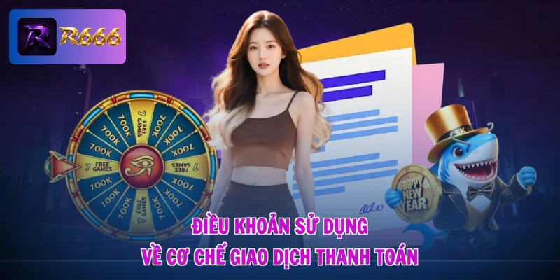 Điều khoản sử dụng về cơ chế giao dịch thanh toán