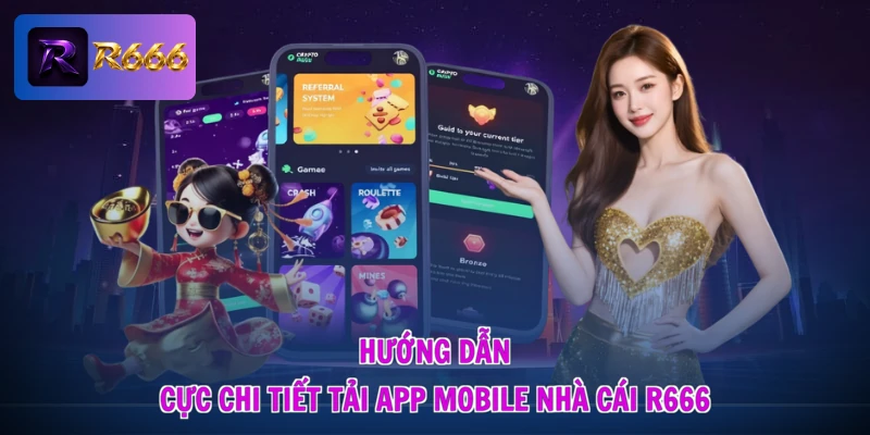 Hướng dẫn cực chi tiết tải app mobile nhà cái R666