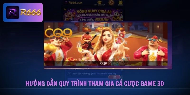 Hướng dẫn quy trình tham gia cá cược game 3D