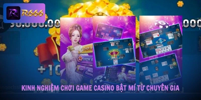 Kinh nghiệm chơi game casino bật mí từ chuyên gia