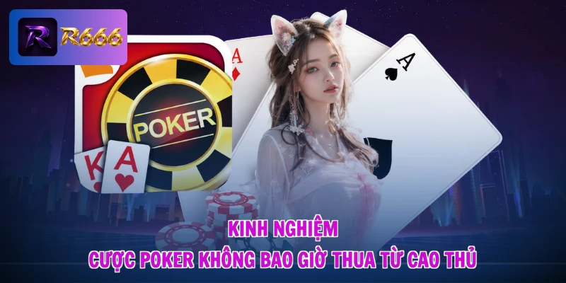 Cách Chơi Poker - Làm Chủ Phép Toán, Chuẩn Xác Dự Đoán 3 Kinh nghiệm cược Poker không bao giờ thua từ cao thủ