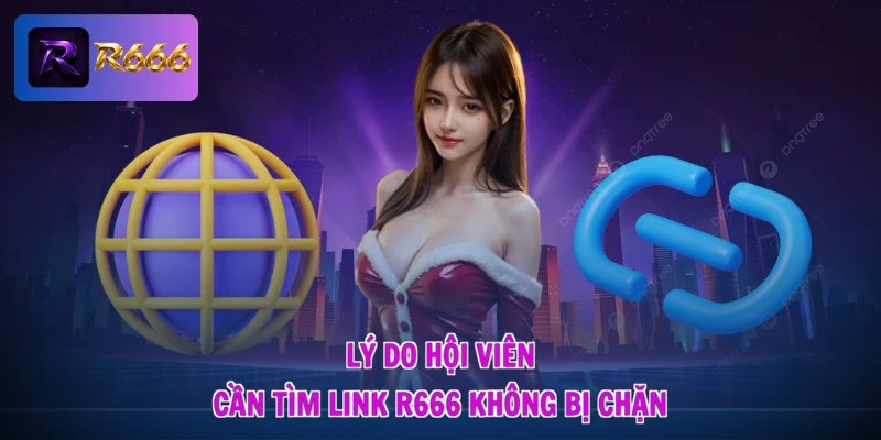 Link R666 Không Bị Chặn - Vào Mạng Thả Ga, Nhận Quà Cực Đã 1 Lý do hội viên cần tìm link R666 không bị chặn