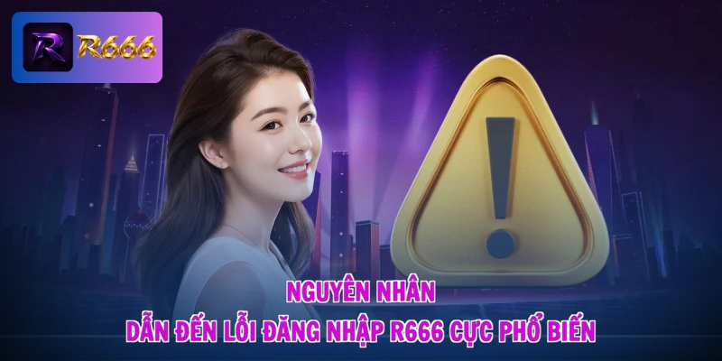 Lỗi Đăng Nhập R666 - Gỡ Khó Liền Tay, Nhận Ngay Lộc Khủng 1 Nguyên nhân dẫn đến lỗi đăng nhập R666 cực phổ biến