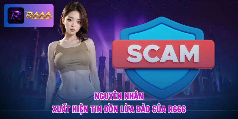 Nguyên nhân xuất hiện tin đồn lừa đảo của R666