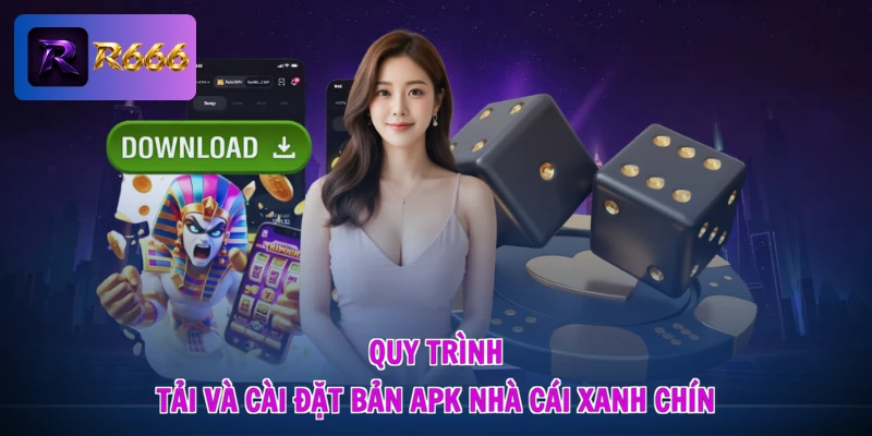 R666 Apk - Cài Đặt Siêu Tốc, Nhận Cơn Lốc Quà Tặng 3 Quy trình tải và cài đặt bản apk nhà cái xanh chín